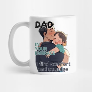 Father's day, In your embrace, I find comfort and courage! Father's gifts, Dad's Day gifts, father's day gifts. Mug